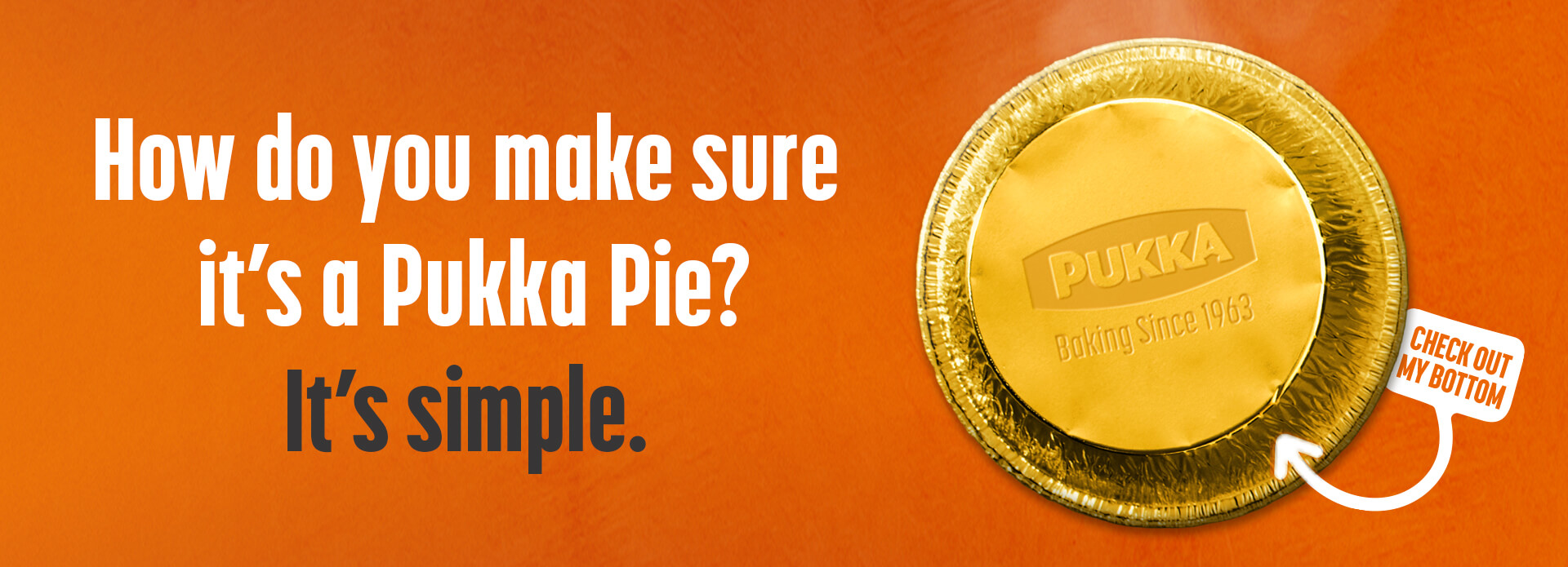 How do you make sure it's a Pukka Pie? IT's simple. Check your bottom.
